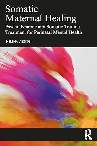 Somatic Maternal Healing: Psychodynamic and Somatic Trauma Treatment for Perinatal Mental Health