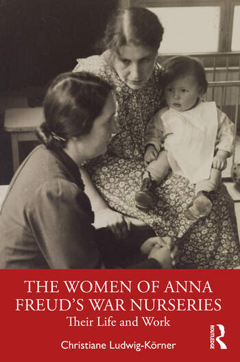 The Women of Anna Freud's War Nurseries: Their Life and Work