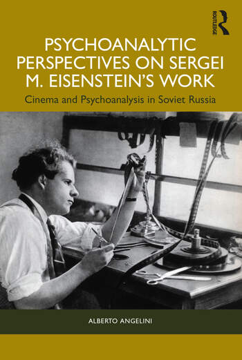 Psychoanalytic Perspectives on Sergei M. Eisenstein's Work: Cinema and Psychoanalysis in Soviet Russia