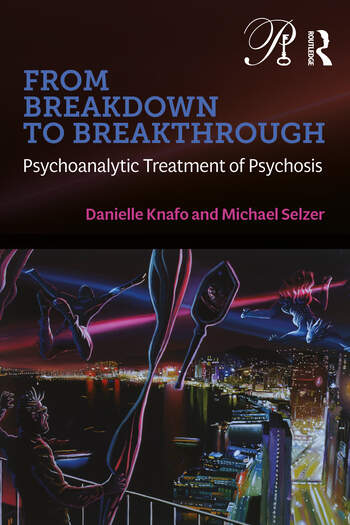 From Breakdown to Breakthrough: Psychoanalytic Treatment of Psychosis