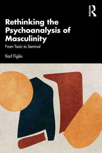 Rethinking the Psychoanalysis of Masculinity: From Toxic to Seminal