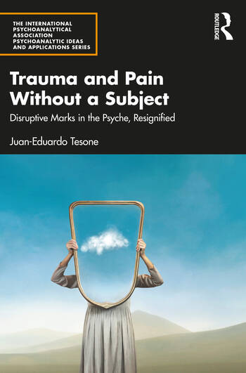 Trauma and Pain Without a Subject: Disruptive Marks in the Psyche, Resignified