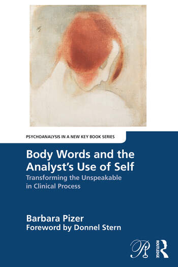 Body Words and the Analyst's Use of Self: Transforming the Unspeakable in Clinical Process