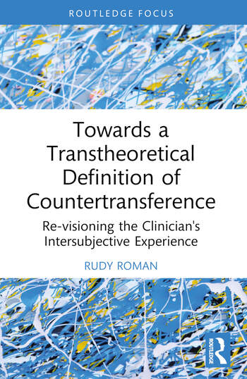 Towards a Transtheoretical Definition of Countertransference: Re-visioning the Clinician's Intersubjective Experience