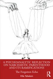 A Psychoanalytic Reflection on Narcissistic Parenthood and its Ramifications: The Forgotten Echo