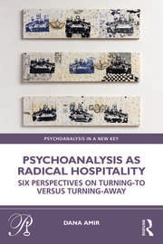 Psychoanalysis as Radical Hospitality: Six Perspectives on Turning-to versus Turning-Away