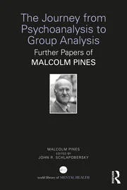 The Journey from Psychoanalysis to Group Analysis: Further Papers of Malcolm Pines
