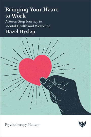 Bringing Your Heart to Work: A Seven-Step Journey to Mental Health and Wellbeing