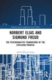Norbert Elias and Sigmund Freud: The Psychoanalytic Foundations of the Civilizing Process