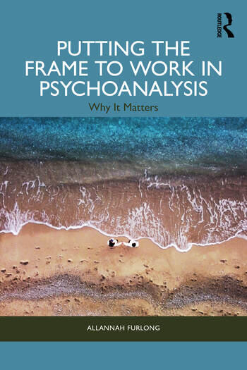 Putting the Psychoanalytic Frame to Work
