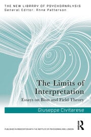The Limits of Interpretation: Essays on Bion and Field Theory