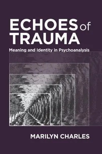 Echoes of Trauma: Meaning and Identity in Psychoanalysis