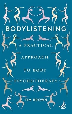 Bodylistening: A Practical Approach to Body Psychotherapy