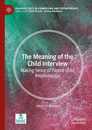 The Meaning of the Child Interview: Making Sense of Parent-Child Relationships