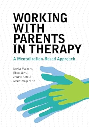 Working with Parents in Therapy: A Mentalization-Based Approach