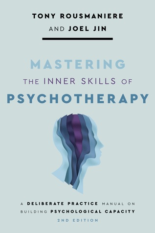 Mastering the Inner Skills of Psychotherapy: A Deliberate Practice Manual on Building Psychological Capacity, Second Edition