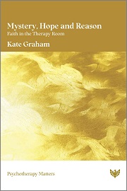 Mystery, Hope and Reason: Faith in the Therapy Room
