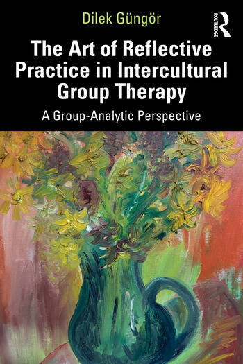 The Art of Reflective Practice in Intercultural Group Therapy: A Group-Analytic Perspective