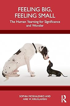 Feeling Big, Feeling Small: The Human Yearning for Significance and Wonder