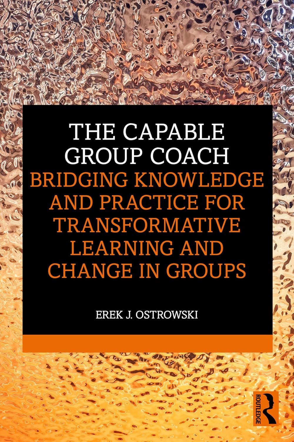 The Capable Group Coach: Bridging Knowledge and Practice for Transformative Learning and Change in Groups