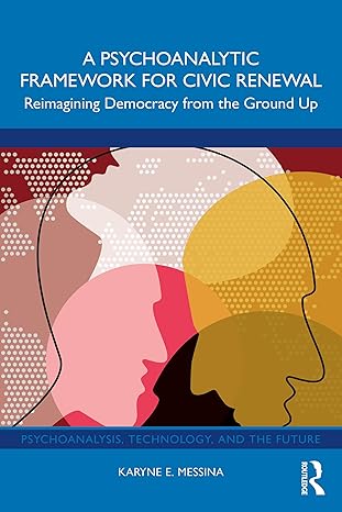 A Psychoanalytic Framework for Civic Renewal: Reimagining Democracy from the Ground Up