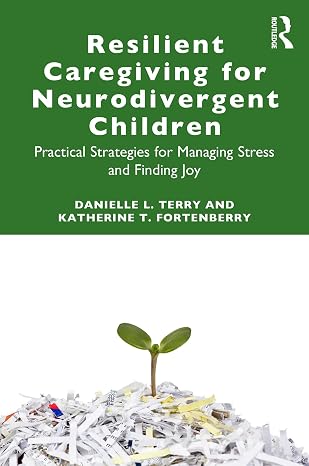 Resilient Caregiving for Neurodivergent Children: Practical Strategies for Managing Stress and Finding Joy