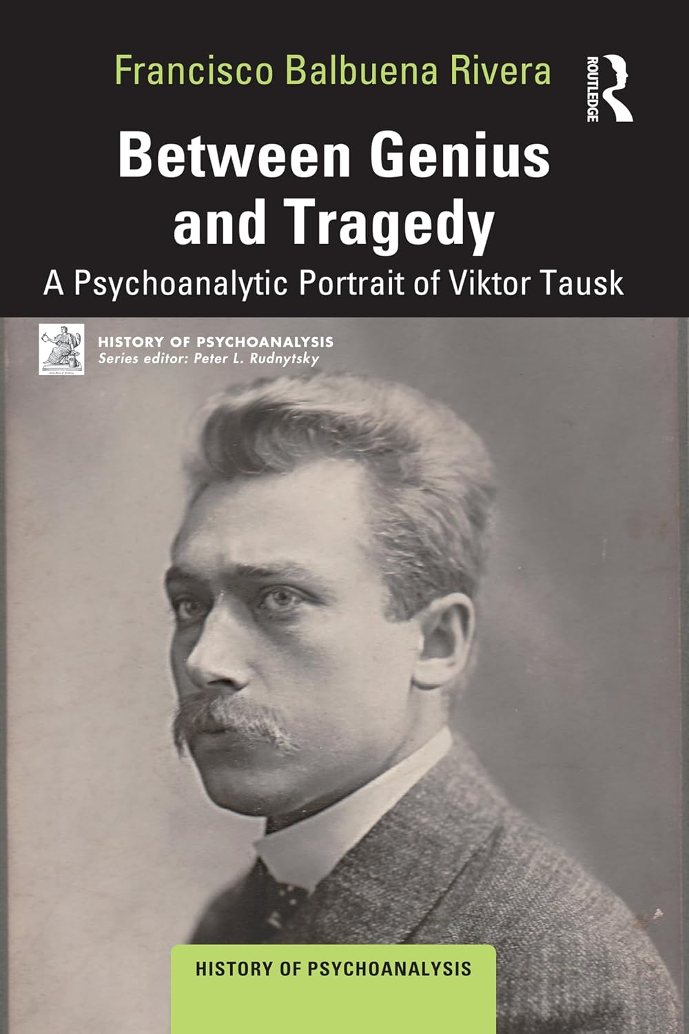 Between Genius and Tragedy: A Psychoanalytic Portrait of Viktor Tausk