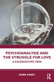 Psychoanalysis and the Struggle for Love: A Kaleidoscopic View