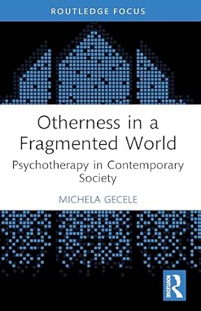 Otherness in a Fragmented World: Psychotherapy in Contemporary Society