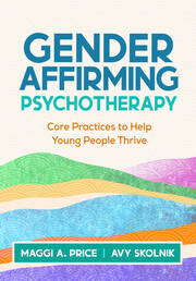 Gender Affirming Psychotherapy: Core Practices to Help Young People Thrive