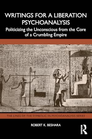 Writings for a Liberation Psychoanalysis: Politicizing the Unconscious from the Core of a Crumbling Empire