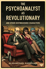 The Psychoanalyst as Revolutionary: And Other Distinguished Characters